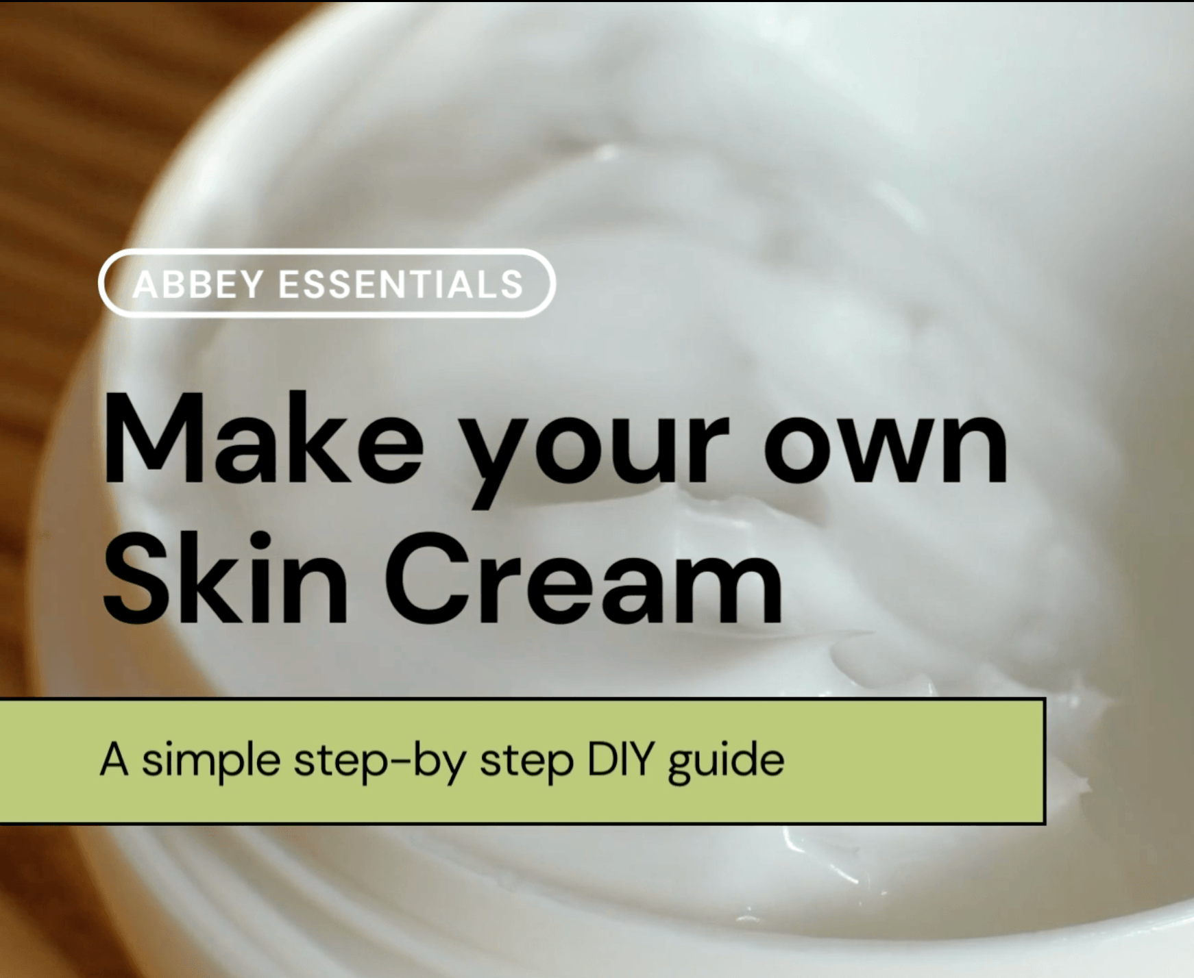 CUIDADO DE LA PIEL CASERO: Crea tu propia crema para la piel desde cero [video tutorial] - Abbey Essentials